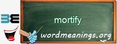 WordMeaning blackboard for mortify